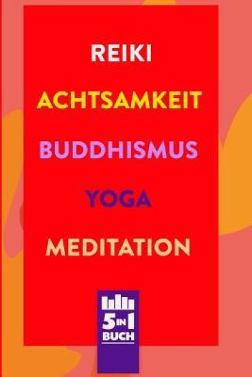 Reiki - Achtsamkeit - Buddhismus - Yoga - Meditation: Die Bücher für mehr Gesundheit, Glück & Gelassenheit im Leben