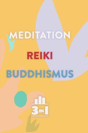 Meditation - Reiki - Buddhismus: Mit diesen 3 Praktiken innere Ruhe finden (3in1 Bücher)