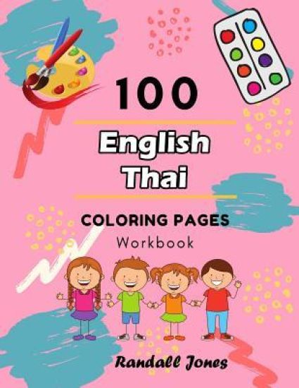 100 English Thai Coloring Pages Workbook: Awesome coloring book for Kids