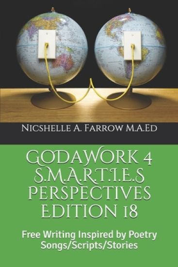 GoDaWork 4 S.M.A.R.T.I.E.S Perspectives Edition 18: Free Writing Inspired by Poetry Songs/Scripts/Stories