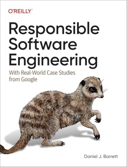 Responsible Software Engineering: With Real-World Case Studies from Google