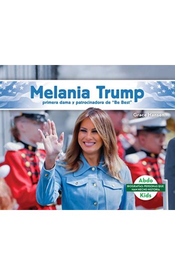 Melania Trump: Primera Dama Y Patrocinadora de Be Best (Melania Trump: First Lady & Be Best Backer): Primera Dama Y Patrocinadora de Be Best (First La