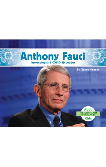 Anthony Fauci: Immunologist & Covid-19 Leader: Immunologist & Covid-19 Leader