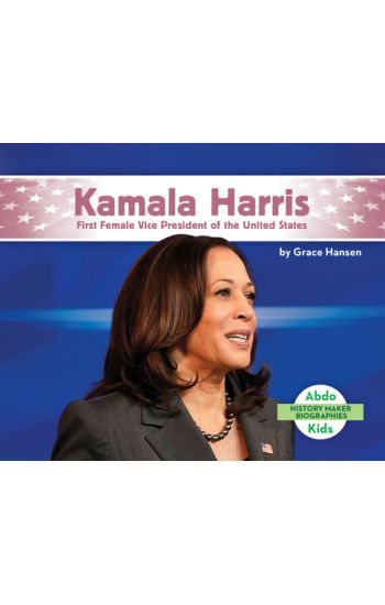 Kamala Harris: First Female Vice President of the United States: First Female Vice President of the United States