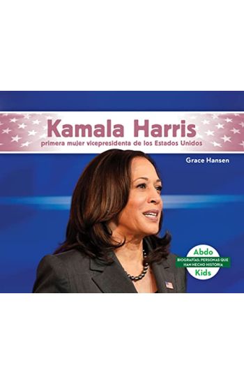 Kamala Harris: Primera Mujer Vicepresidenta de Los Estados Unidos (Kamala Harris: First Female Vice President of the United States): Primera Mujer Vic