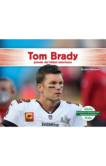 Tom Brady: Grande del Futbol Americano (Tom Brady: NFL Great and Super Bowl Mvp): Grande del Futbol Americano (NFL Great and Super Bowl Mvp)