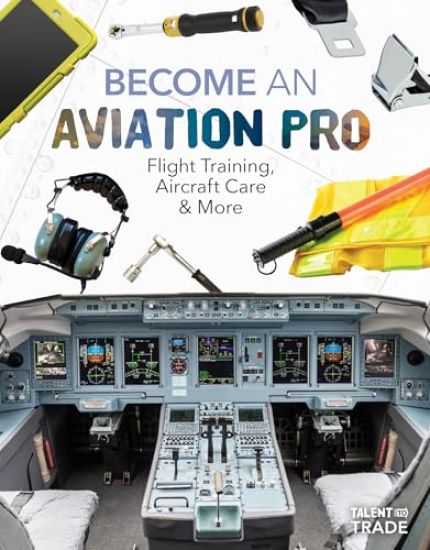 Become an Aviation Pro: Flight Training, Aircraft Care & More: Flight Training, Aircraft Care & More