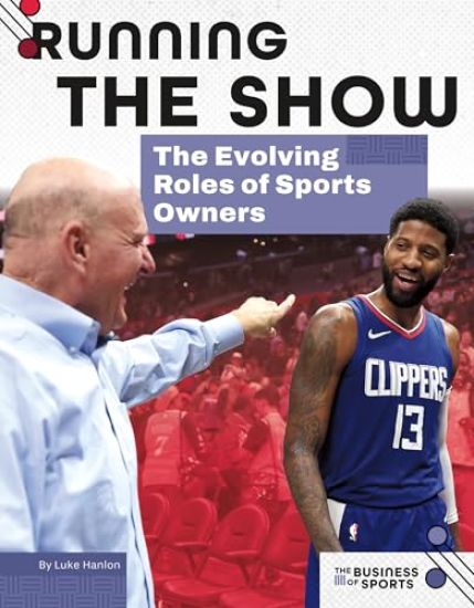 Running the Show: The Evolving Roles of Sports Owners: The Evolving Roles of Sports Owners