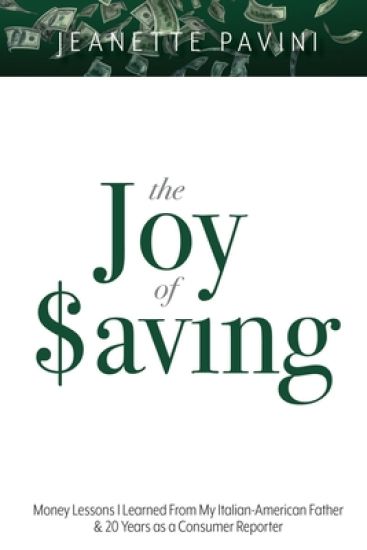 The Joy of Saving: Money Lessons I Learned from my Italian-American Father & 20 Years as a Consumer Reporter
