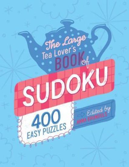 The Large Tea Lover's Book Of Sudoku: 400 Easy Puzzles, Edited by Anna Grunduls