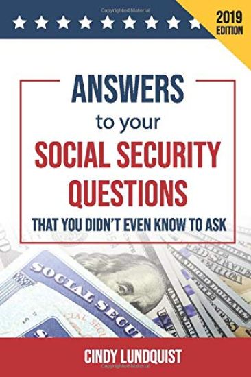 (2019 Ed.) Answers to Your Social Security Questions That You Didn't Even Know To Ask