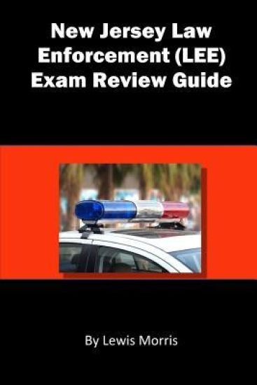 New Jersey Law Enforcement (LEE) Exam Review Guide: Learn how to Ace the New Jersey Law Enforcement Exam