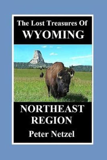 The Lost Treasures Of Wyoming: Northeast Region