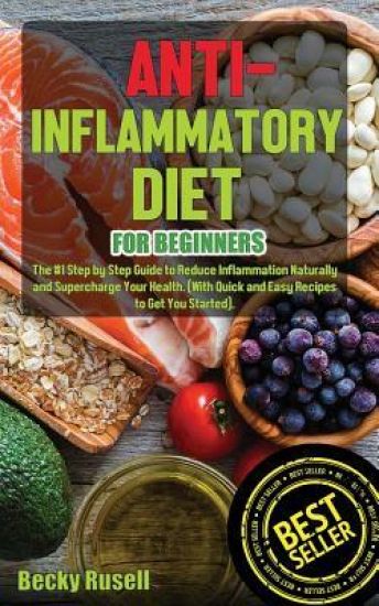 Anti-Inflammatory Diet for Beginners: The #1 Step by Step Guide to Reduce Inflammation Naturally and Supercharge Your Health. (With Quick and Easy Rec