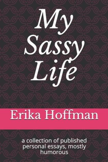 My Sassy Life: a collection of published personal essays, mostly humorous