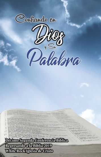 Confiando en Dios y Su Palabra: Décimo segunda conferencia "Regresando a la Biblia"
