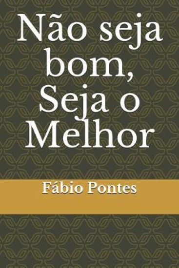 Não seja bom, Seja o Melhor