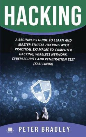 Hacking: A Beginner's Guide to Learn and Master Ethical Hacking with Practical Examples to Computer, Hacking, Wireless Network,