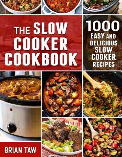 The Slow Cooker Cookbook: 1000 Easy and Delicious Slow Cooker Recipes