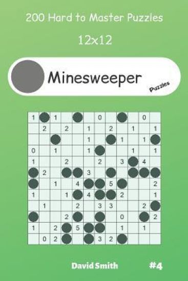 Minesweeper Puzzles - 200 Hard to Master Puzzles 12x12 vol.4
