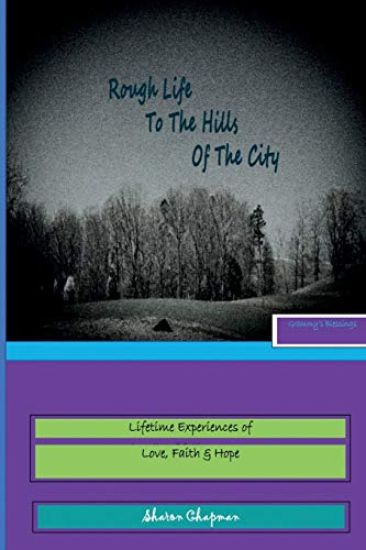 Rough Life to the Hills of the City: Grammy's Blessings - Life Time of Experiences in Love, Faith & Hope