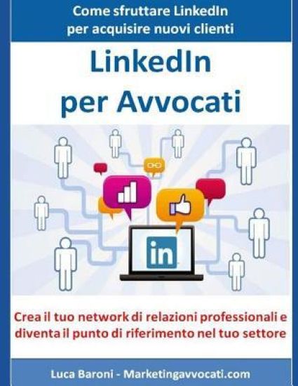 LinkedIn per Avvocati: Come sfruttare LinkedIn per acquisire nuovi clienti e partner