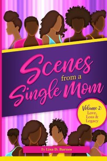 Scenes From A Single Mom, Volume II: Love, Legacy + Loss