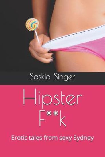 Hipster F**k: Erotic tales from sexy Sydney
