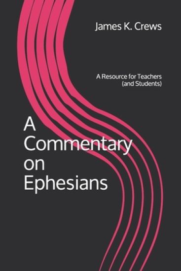 A Commentary on Ephesians: A Resource for Teachers (and Students)