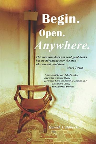 Begin. Open. Anywhere: A Journey Through Words That Will Inspire, Entertain And Empower You From Mark Twain to Mother Teresa, Shakespeare to