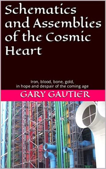 Schematics and Assemblies of the Cosmic Heart: Poems for the coming age