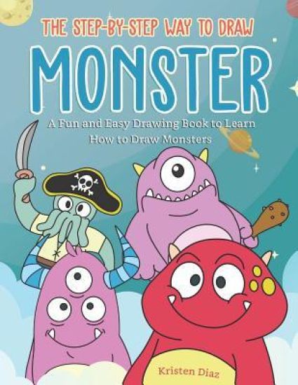 The Step-by-Step Way to Draw Monster: A Fun and Easy Drawing Book to Learn How to Draw Monsters