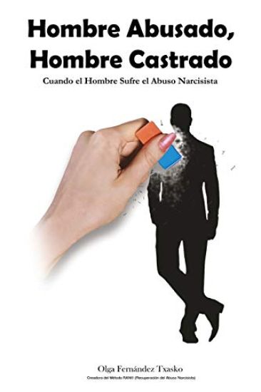 Hombre Abusado, Hombre Castrado: Cuando el Hombre Sufre el Abuso Narcisista