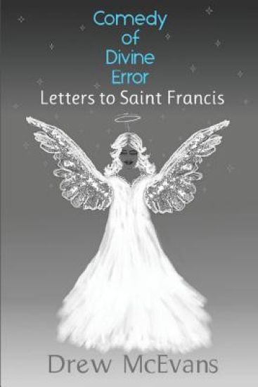 Comedy of Divine Error: Letters to Saint Francis