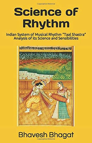 Science of Rhythm: Indian System of Musical Rhythm "Taal Shastra" Analysis of its Science and Sensibilities