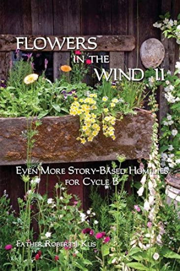 Flowers in the Wind 11: Even More Story-Based Homilies for Cycle B
