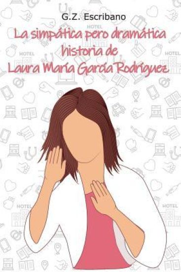 La simpática pero dramática historia de Laura María García Rodríguez: (Romántica contemporánea)
