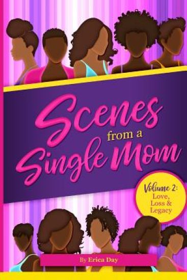 Scenes From A Single Mom, Volume II: Love, Loss + Legacy