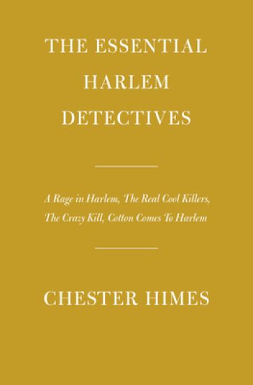 The Essential Harlem Detectives: A Rage in Harlem, the Real Cool Killers, the Crazy Kill, Cotton Comes to Harlem