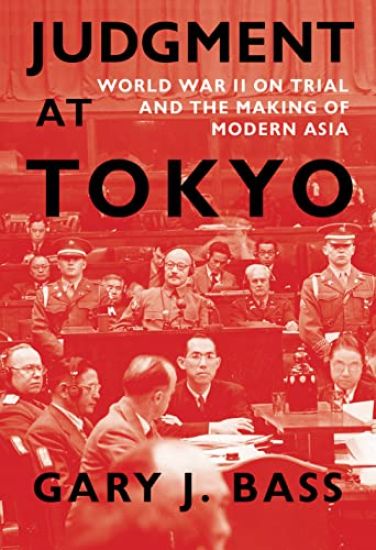 Judgment at Tokyo: World War II on Trial and the Making of Modern Asia