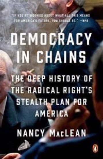 Democracy in Chains: The Deep History of the Radical Right's Stealth Plan for America