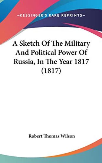 A Sketch of the Military and Political Power of Russia, in the Year 1817