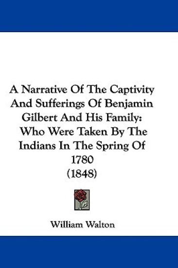Narrative Of The Captivity And Sufferings Of Benjamin Gilbert And His Family