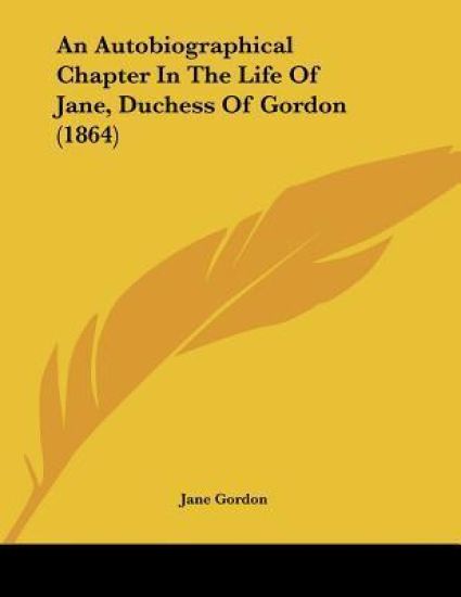 An Autobiographical Chapter in the Life of Jane, Duchess of Gordon