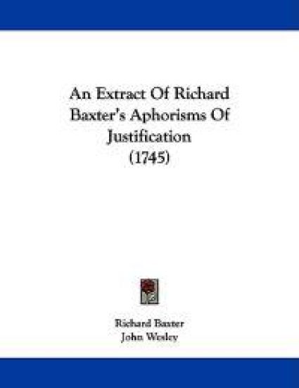 An Extract of Richard Baxter's Aphorisms of Justification