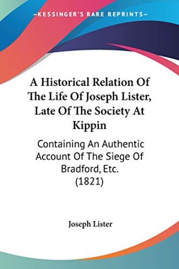 Historical Relation Of The Life Of Joseph Lister, Late Of The Society At Kippin