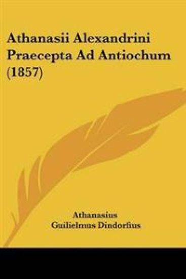 Athanasii Alexandrini Praecepta Ad Antiochum (1857)