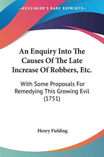 Enquiry Into The Causes Of The Late Increase Of Robbers, Etc.