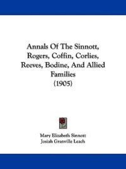 Annals of the Sinnott, Rogers, Coffin, Corlies, Reeves, Bodine, and Allied Families