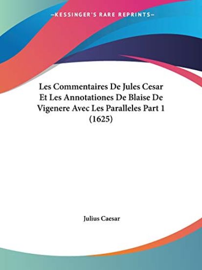 Commentaires De Jules Cesar Et Les Annotationes De Blaise De Vigenere Avec Les Paralleles Part 1 (1625)